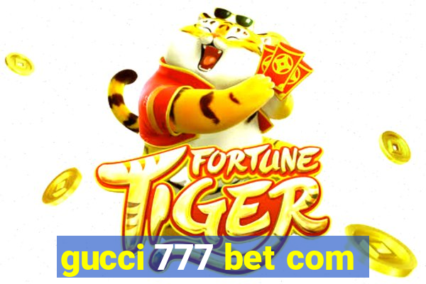 gucci 777 bet com